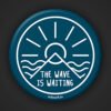 Wave is Waiting Badge for Backpacks & Jackets