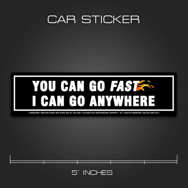 You Can Go Fast I Can Go Any Where Sticker for Cars