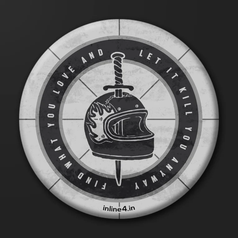 Grey badge with a black illustration of a flaming motorcycle helmet pierced by a dagger, circular text reading "Find What You Love And Let It Kill You Anyway"